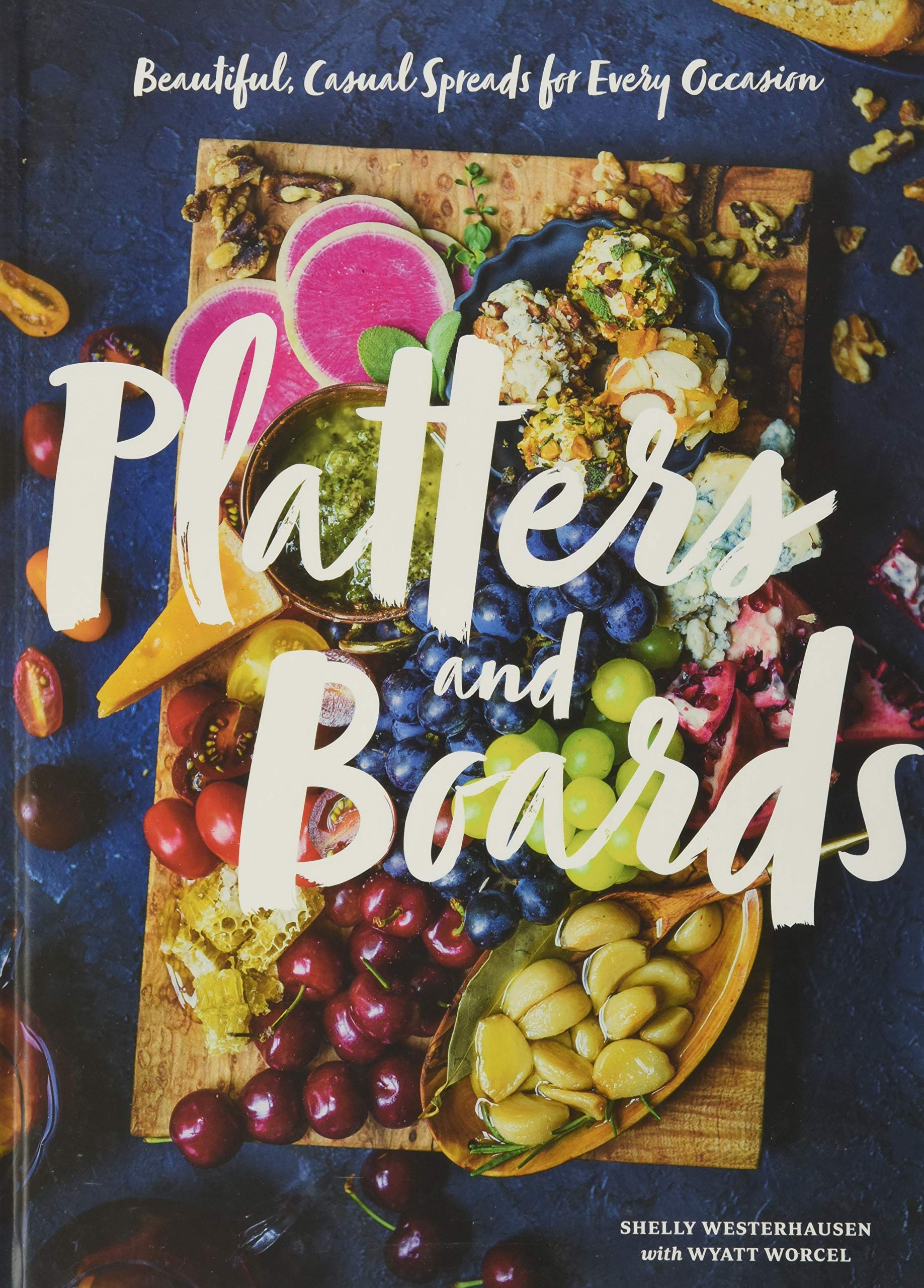 Platters & Boards: Beautiful, Casual Spreads for Every Occasion