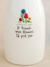 Load image into Gallery viewer, If Friends were Flowers Bud Vase