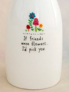 If Friends were Flowers Bud Vase