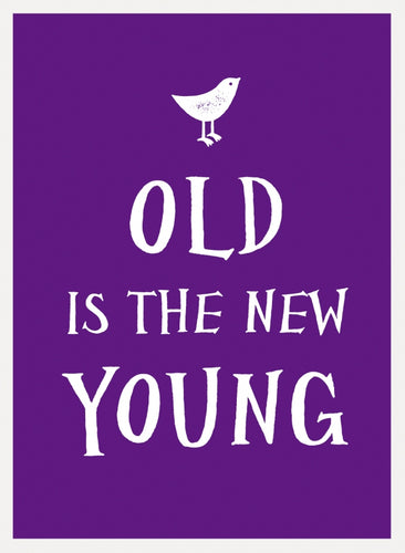 Old is the New Young