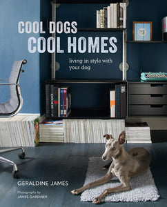 Cool Dogs, Cool Homes: Living in style with your dog