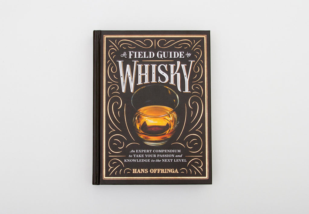 A Field Guide to Whiskey: An Expert Compendium to Take Your Passion and Knowledge to the Next Leve