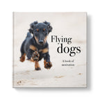 Flying Dogs: A book of motivation